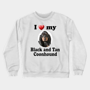 I Love My Black and Tan Coonhound Crewneck Sweatshirt